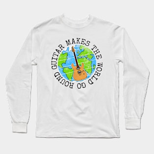 Guitar Makes The World Go Round, Electric Guitarist Earth Day Long Sleeve T-Shirt